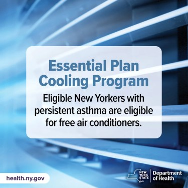 Essential Plan Cooling Program Eligible New Yorkers with persistent asthma are eligible for free air conditioners.
