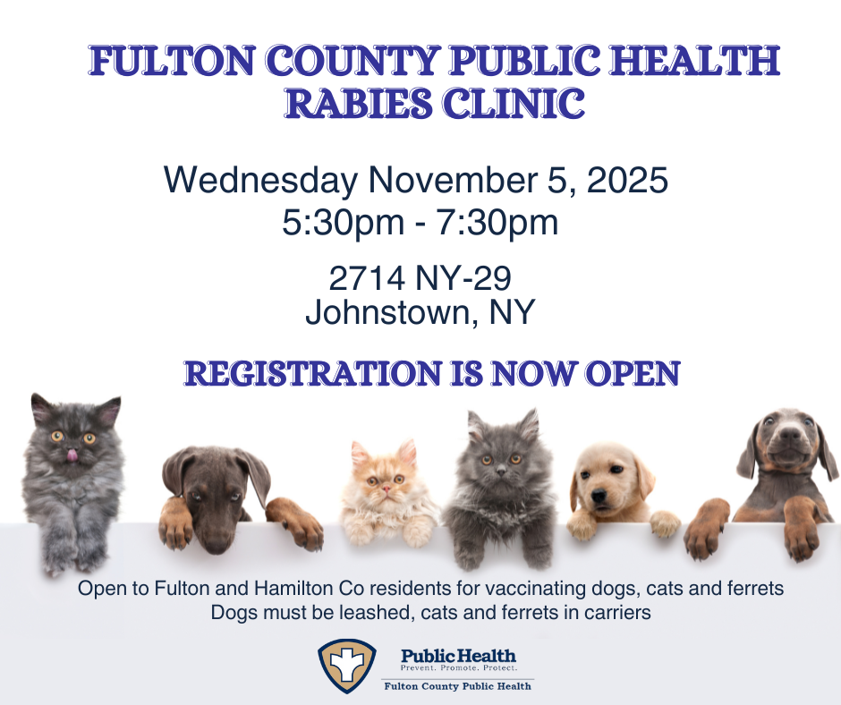 dog with text that says: FULTON COUNTY PUBLIC HEALTH RABIES CLINIC Wednesday November 5, 2025 5:30 5:30pm- 7:30pm 2714 NY-29 Johnstown, NY REGISTRATION IS NOW OPEN Open to Fulton and Hamilton Co residents for vaccinating dogs, cats and ferrets Dogs must be leashed, cats and ferrets in carriers PublicHealth Health Prevent- Promote Fulton County Public Health'
