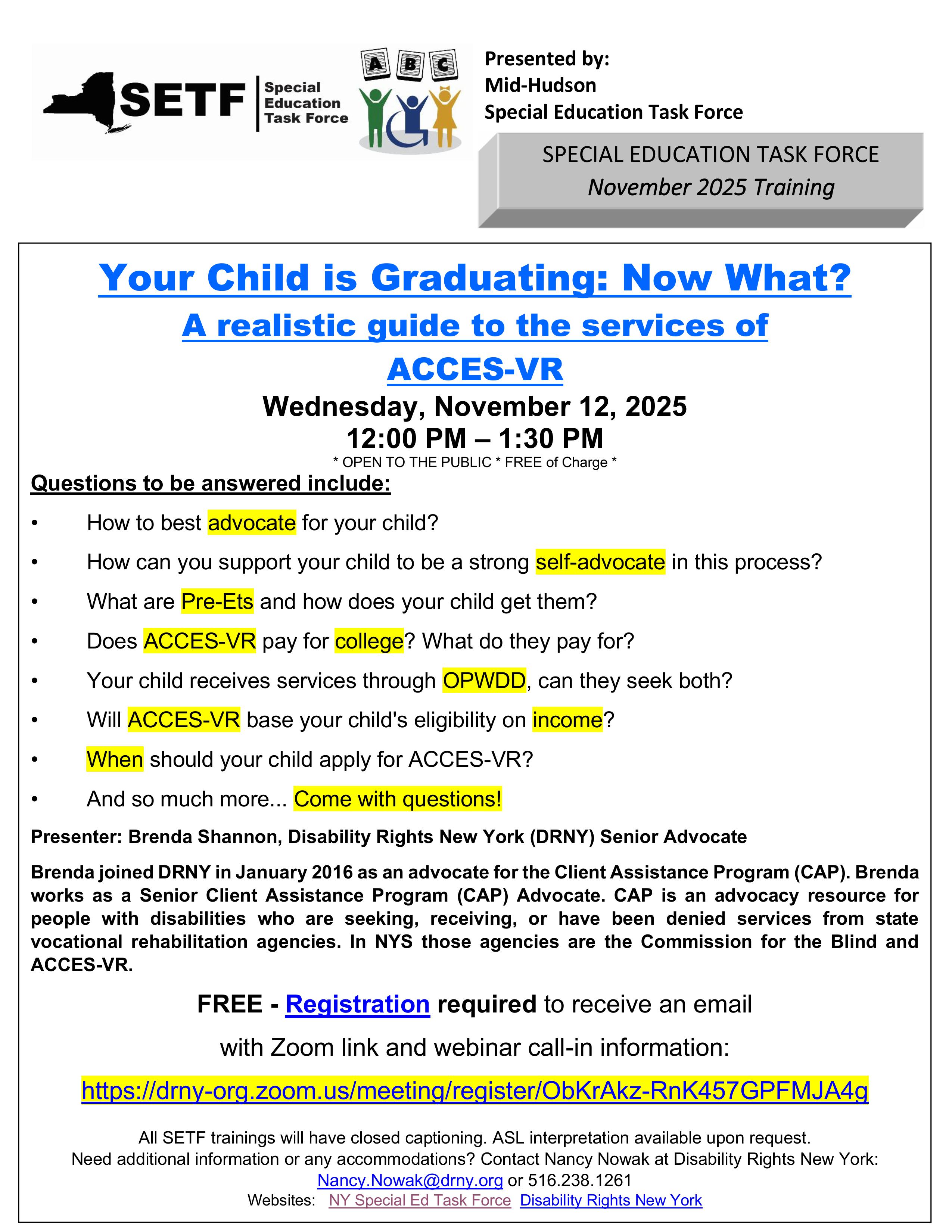 How to best advocate for your child? And support your child to be a strong self advocate. What are Pre-Ets and how does your child get them? Does ACCES-VR pay for college? What do they pay for? Your child receives some services through OPWDD, can        they also seek ACCES-VR support? Will ACCES-VR base your child's eligibility on income? When should your child apply for ACCES-VR? And so much more... Come with questions!