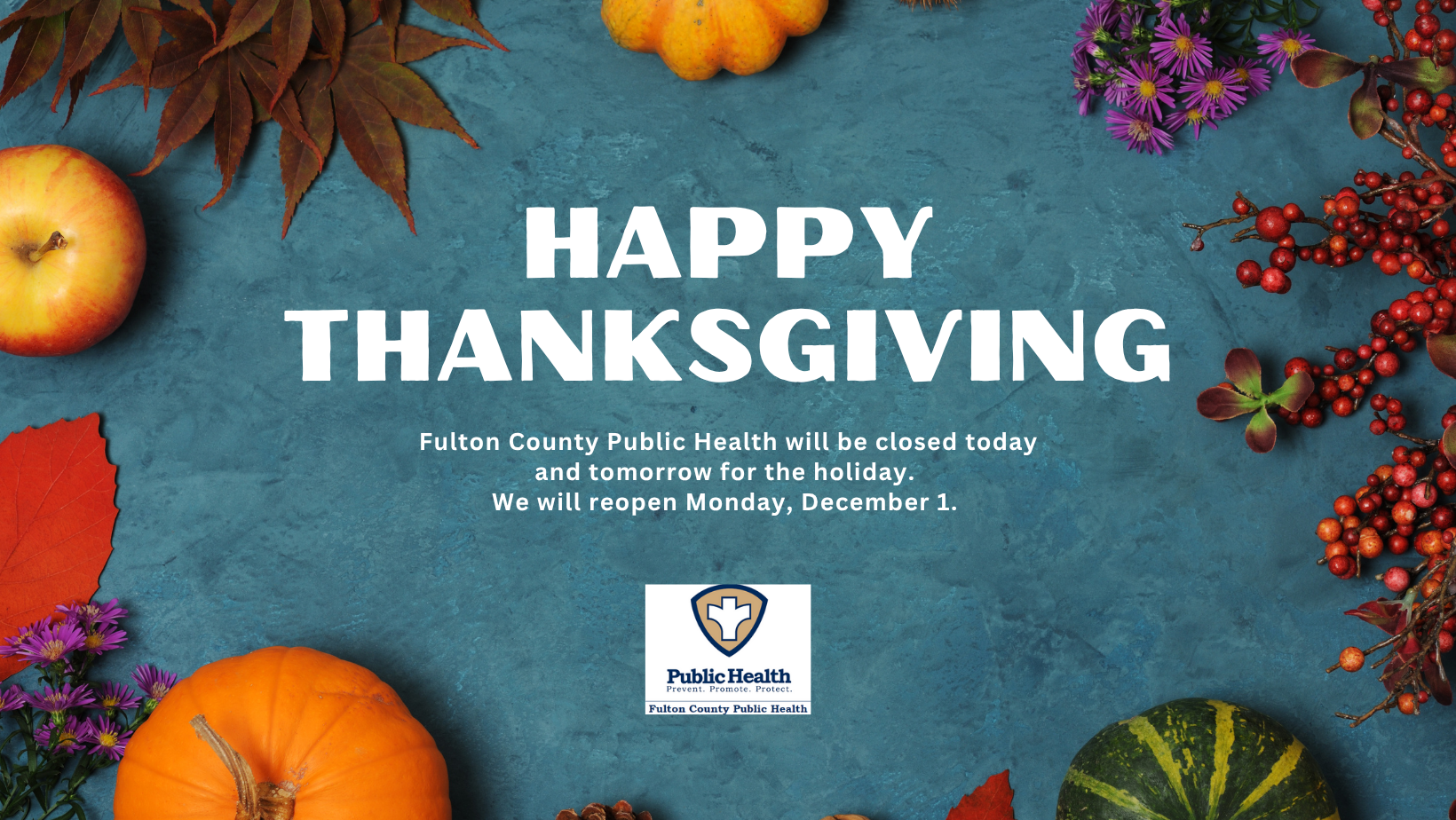 Happy Thanksgiving. FCPH will reopen on December 1.