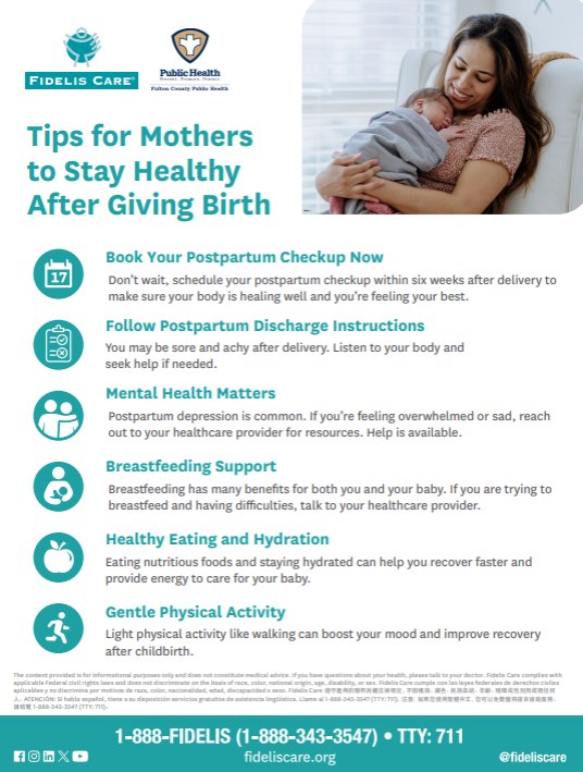 Tips for Mothers to Stay Healthy After Giving Birth. Book Your Postpartum Checkup Now - Don't wait, schedule your postpartum checkup within six weeks after delivery to make sure your body is healing well and you're feeling your best. Follow Postpartum Discharge Instructions - You may be sore and achy after delivery. Listen to your body and seek help if needed. Mental Health Matters - Postpartum depression is common. If you're feeling overwhelmed or sad, reach out to your healthcare provider for resources. Help is available. Breastfeeding Support - Breastfeeding has many benefits for both you and your baby. If you are trying to breastfeed and having difficulties, talk to your healthcare provider. Healthy Eating and Hydration - Eating nutritious foods and staying hydrated can help you recover faster and provide energy to care for your baby. Gentle Physical Activity - Light physical activity like walking can boost your mood and improve recovery after childbirth.