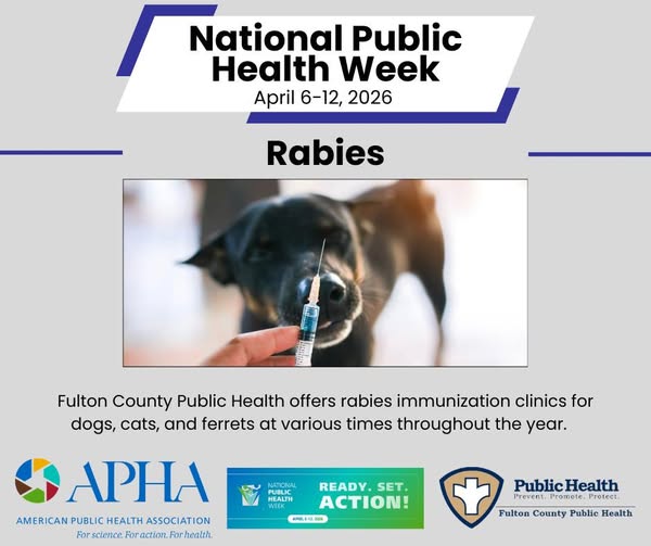 National Public Health Week April 6-12, 2026 Rabies. Fulton County Public Health offers rabies immunization clinics for dogs, cats, and ferrets at various times throughout the year.