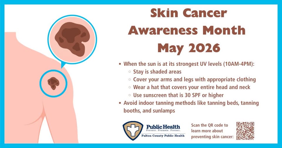Poster for Skin Cancer Awareness Month May 2026 with sun protection tips, a mole illustration, QR code, and Fulton County Public Health logo. Transcribed text from the image states: Skin Cancer Awareness Month May 2026, When the sun is at its strongest UV levels (10AM-4PM): Stay in shaded areas, Cover your arms and legs with appropriate clothing, Wear a hat that covers your entire head and neck, Use sunscreen that is 30 SPF or higher, Avoid indoor tanning methods like tanning beds, tanning booths, and sunlamps.