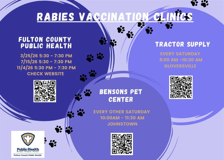 RABIES VACCINATION CLINICS FULTON COUNTY PUBLIC HEALTH 7/15/26 5:30 - 7:30 PM 11/4/26 5:30 PM - 7:30 PM CHECK WEBSITE. TRACTOR SUPPLY EVERY SATURDAY 9:00 AM -10:30 AM GLOVERSVILLE. BENSONS PET CENTER EVERY OTHER SATURDAY 10:00AM - 11:30 AM JOHNSTOWN